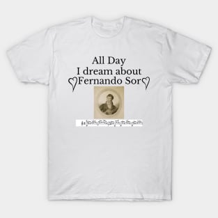 All Day I Dream About Fernando Sor T-Shirt